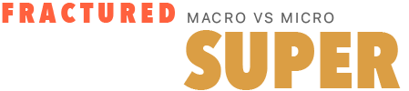 Fractured Super — Macro vs Micro